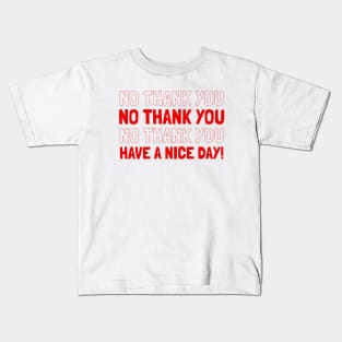 NO THANK YOU HAVE A NICE DAY Kids T-Shirt